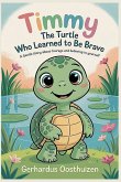 Timmy the Turtle Who Learned to Be Brave