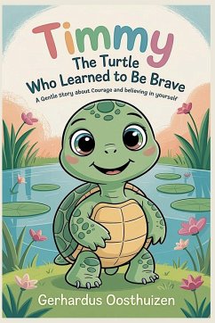 Timmy the Turtle Who Learned to Be Brave - Oosthuizen, Gerhardus
