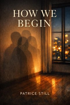 How We Begin (The What We Series., #1) (eBook, ePUB) - Still, Patrice