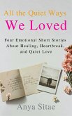 All the Quiet Ways We Loved: Four Emotional Short Stories About Healing, Heartbreak, and Quiet Love (eBook, ePUB)