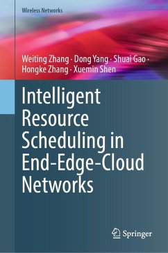 Intelligent Resource Scheduling in End-Edge-Cloud Networks (eBook, PDF) - Zhang, Weiting; Yang, Dong; Gao, Shuai; Zhang, Hongke; Shen, Xuemin