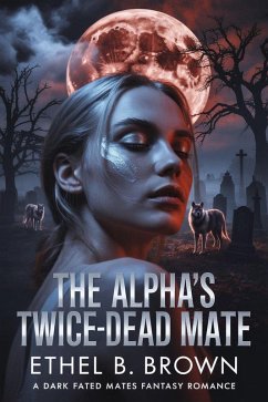 The Alpha's Twice-Dead Mate (eBook, ePUB) - Brown, Ethel B.