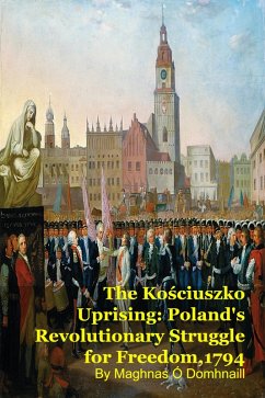 Cover The Kosciuszko Uprising: Poland's Revolutionary Struggle for Freedom,1794 (eBook, ePUB)