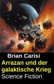 Arrazan und der galaktische Krieg: Science Fiction (eBook, ePUB)