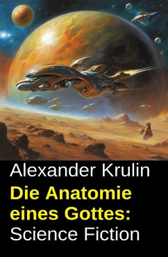 Die Anatomie eines Gottes: Science Fiction (eBook, ePUB) - Krulin, Alexander