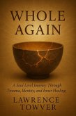 Whole Again: A Soul-Level Journey Through Trauma, Identity, and Inner Healing (eBook, ePUB)