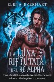 La luna rifiutata del re alpha : Una identità nascosta-vendetta-nemici ad amanti-rimpianto romance (Compagni di Una Notte, #3) (eBook, ePUB)