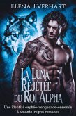 La luna rejetée du roi alpha : Une identité cachée-vengeance-ennemis à amants-regret romance (Compagnons d'Une Nuit, #3) (eBook, ePUB)