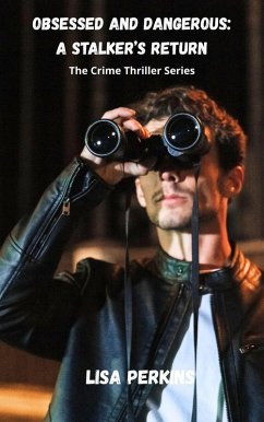 Cover Obsessed and Dangerous: A Stalker's Return (The Crime Thriller Series, #11) (eBook, ePUB)