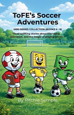 ToFE's Soccer Adventures - Mini-Series Collection (Books 4 - 6) - Semple, Ritchie