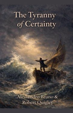 The Tyranny of Certainty - Quigley, Alessandro Bruno & Robert