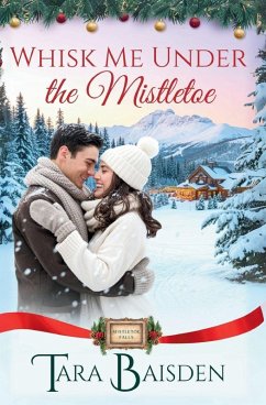 Whisk Me Under the Mistletoe (Mistletoe Falls Series - Baisden, Tara