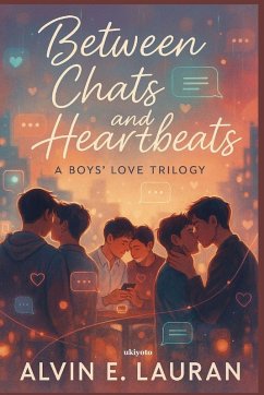 Between Chats and Heartbeats   A Boys' Love Trilogy - Alvin E. Lauran