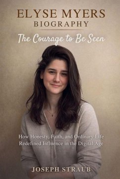 Cover Elyse Myers Biography-The Courage to Be Seen
