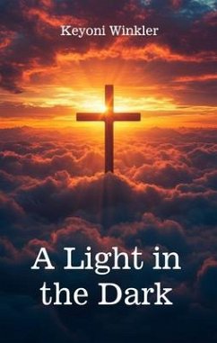 A Light in the Dark (eBook, ePUB) - Winkler, Keyoni A Light in the Dark (eBook, ePUB) - Winkler, Keyoni