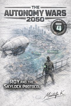 Roy and the Skylock Protocol (Roy The Autonomy Wars 2050, #4) (eBook, ePUB) - Al-Dori, Mustafa