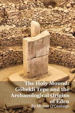 Cover The Holy Mound: Göbekli Tepe and the Archaeological Origins of Eden (eBook, ePUB)