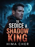 To Seduce a Shadow King (eBook, ePUB) To Seduce a Shadow King (eBook, ePUB)