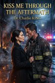 Kiss Me Through the Aftermath (eBook, ePUB) Kiss Me Through the Aftermath (eBook, ePUB)