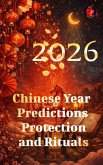 2026 Chinese Year Predictions Protection and Rituals (eBook, ePUB)