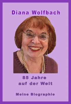 85 Jahre auf der Welt (eBook, ePUB) - Wolfbach, Diana