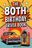 The 80th Birthday Trivia Book - a Fun Quiz and Game Night Book Packed with Facts from the 40s to Today