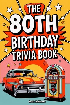 Cover The 80th Birthday Trivia Book - a Fun Quiz and Game Night Book Packed with Facts from the 40s to Today