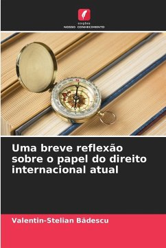 Uma breve reflexão sobre o papel do direito internacional atual - Badescu, Valentin-Stelian