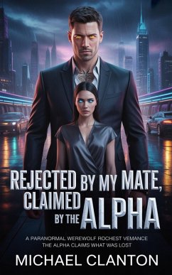 Rejected by My Mate, Claimed by the alpha (eBook, ePUB) - Clanton, Michael