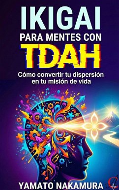 Cover Ikigai Para Mentes Con TDAH: Cómo convertir tu dispersión en tu misión de vida. (eBook, ePUB)