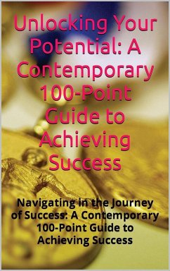 Unlocking Your Potential: A Contemporary 100-Point Guide to Achieving Success (eBook, ePUB) - Maxleron