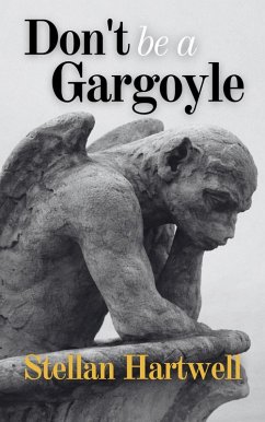 Don't Be A Gargoyle (eBook, ePUB) - Hartwell, Stellan Don't Be A Gargoyle (eBook, ePUB) - Hartwell, Stellan