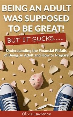 Cover Being An Adult Was Supposed To Be Great! But It Sucks... (eBook, ePUB)