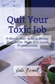 Quit Your Toxic Job: 6-Month Plan to Save Money, Find Better Work, and Leave Professionally (eBook, ePUB)