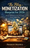 The Blog Monetization Blueprint For 2026: Proven Methods to Grow Revenue from a Hobby Blog (eBook, ePUB)