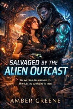 Salvaged by the Alien Outcast (eBook, ePUB) - Greene, Amber Salvaged by the Alien Outcast (eBook, ePUB) - Greene, Amber