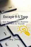 Escape 9-5 Trap: Quit Your Job, Build a Business, and Work for Yourself (eBook, ePUB)