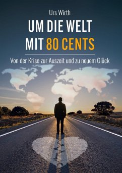 Um die Welt mit 80 Cents (eBook, ePUB) - Wirth, Urs