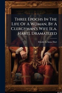 Cover Three Epochs In The Life Of A Woman, By A Clergyman's Wife [e.a. Hart]. Dramatized