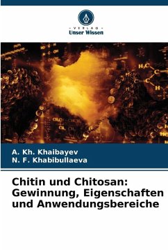 Chitin und Chitosan: Gewinnung, Eigenschaften und Anwendungsbereiche - Khaibayev, A. Kh.;Khabibullaeva, N. F.