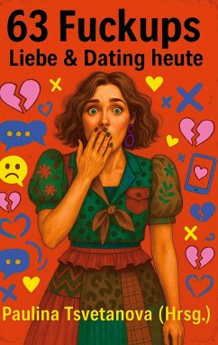 63 Fuckups: Liebe & Dating heute