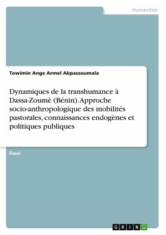 Dynamiques de la transhumance à Dassa-Zoumè (Bénin). Approche socio-anthropologique des mobilités pastorales, connaissances endogènes et politiques publiques
