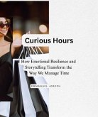 Curious Hours, How Emotional Resilience and Storytelling Transform the Way We Manage Time (eBook, ePUB)