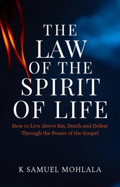 Cover The Law Of The Spirit of Life: How to Live Above Sin, Death and Defeat Through the Power of the Gospel (110 Laws of The Kingdom Series, #1) (eBook, ePUB)