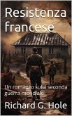 Resistenza francese. Un romanzo sulla seconda guerra mondiale (eBook, ePUB)