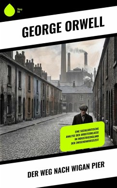 Der Weg nach Wigan Pier (eBook, ePUB) - Orwell, George