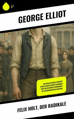Felix Holt, der Radikale (eBook, ePUB) - Elliot, George