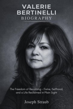 Cover Valerie Bertinelli Biography: The Freedom of Becoming - Fame, Selfhood, and a Life Reclaimed in Plain Sight (eBook, ePUB)