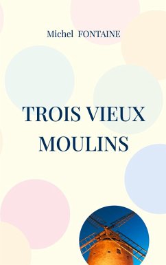 Trois Vieux Moulins (eBook, ePUB) - Fontaine, Michel
