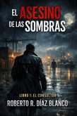 EL ASESINO DE LAS SOMBRAS (El Consultor, #1) (eBook, ePUB)